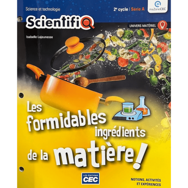SCIENTIFIQ SÉRIE 2A Les formidables ingrédients de la matière 2e cycle